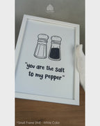 You are the Salt to my Pepper - Minimalist Kitchen Quotes #03 - Glass Framed Wall Art