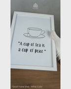 Cup of Tea is a Cup of Peace - Minimalist Kitchen Quotes #06 - Glass Framed Wall Art