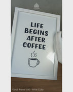 Life Begins After Coffee - Minimalist Kitchen Quotes #02 - Glass Framed Wall Art